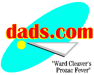 dads.com 
- Ward Cleaver's Prozac Fever