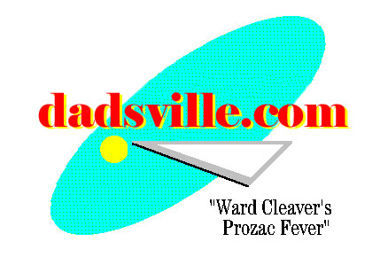 dadsville - Ward
Cleaver's Prozac Fever